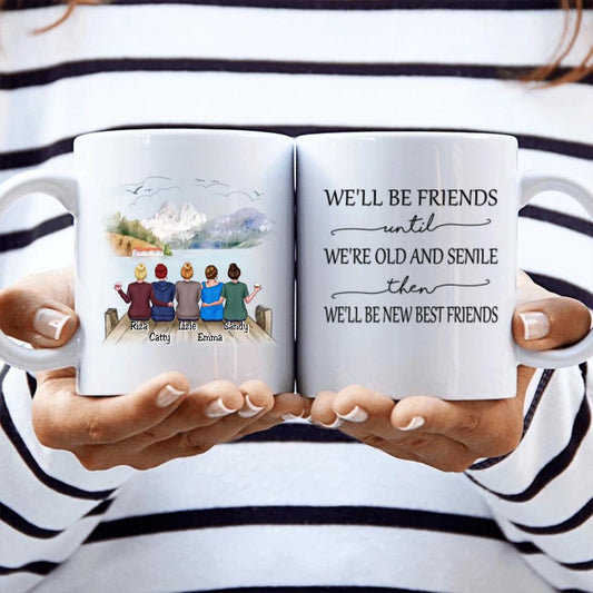 Best Friends Gifts - We'll Be Friends Until We're Old And Senile - Gifts For Best Friends, Sisters - Personalized Mug