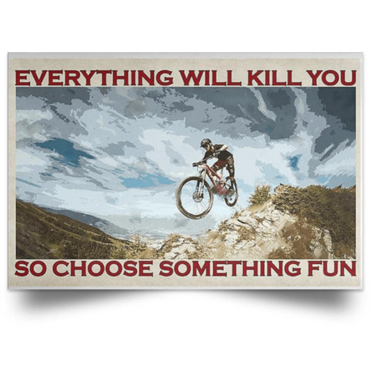 EVERYTHING WILL KILL YOU POSTER NO FRAME