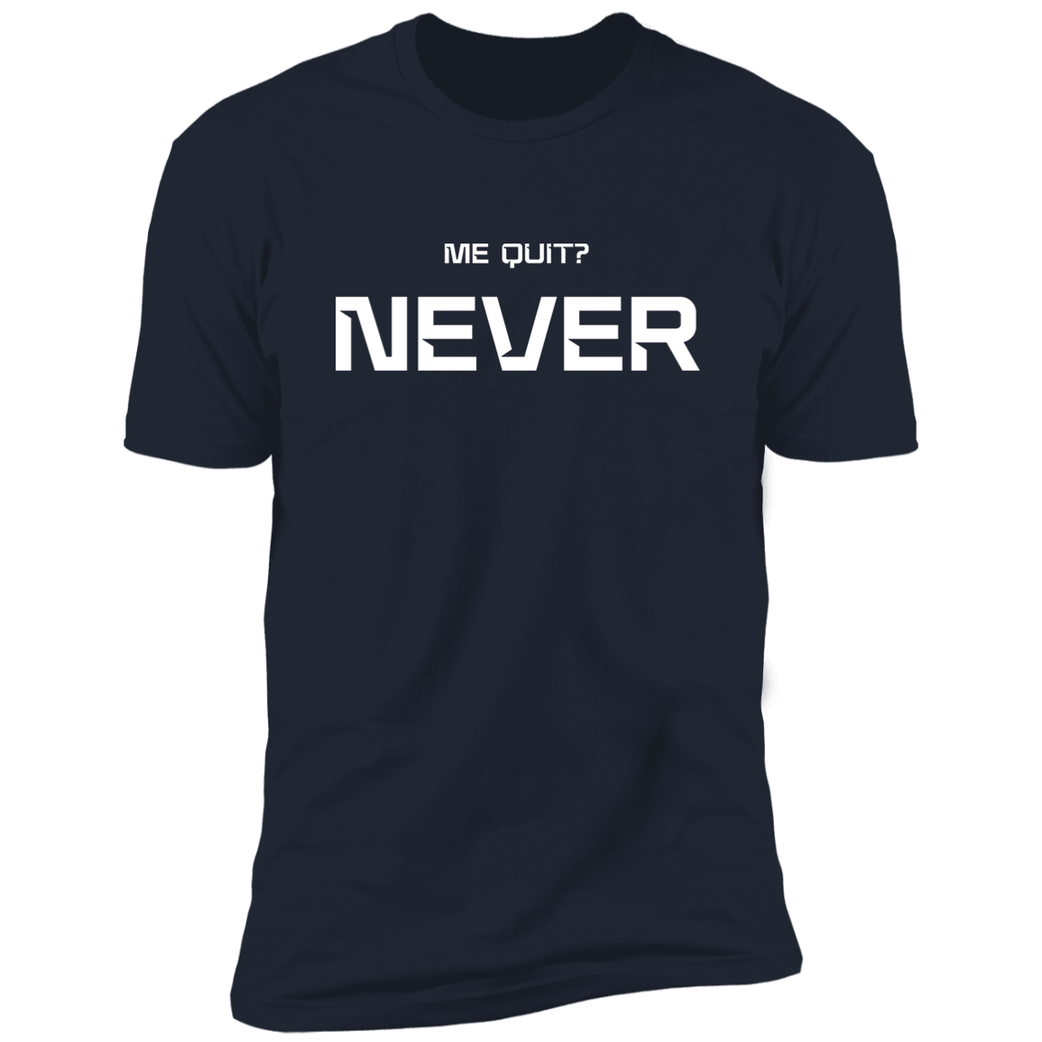 Me Quit?  Premium Short Sleeve T-Shirt