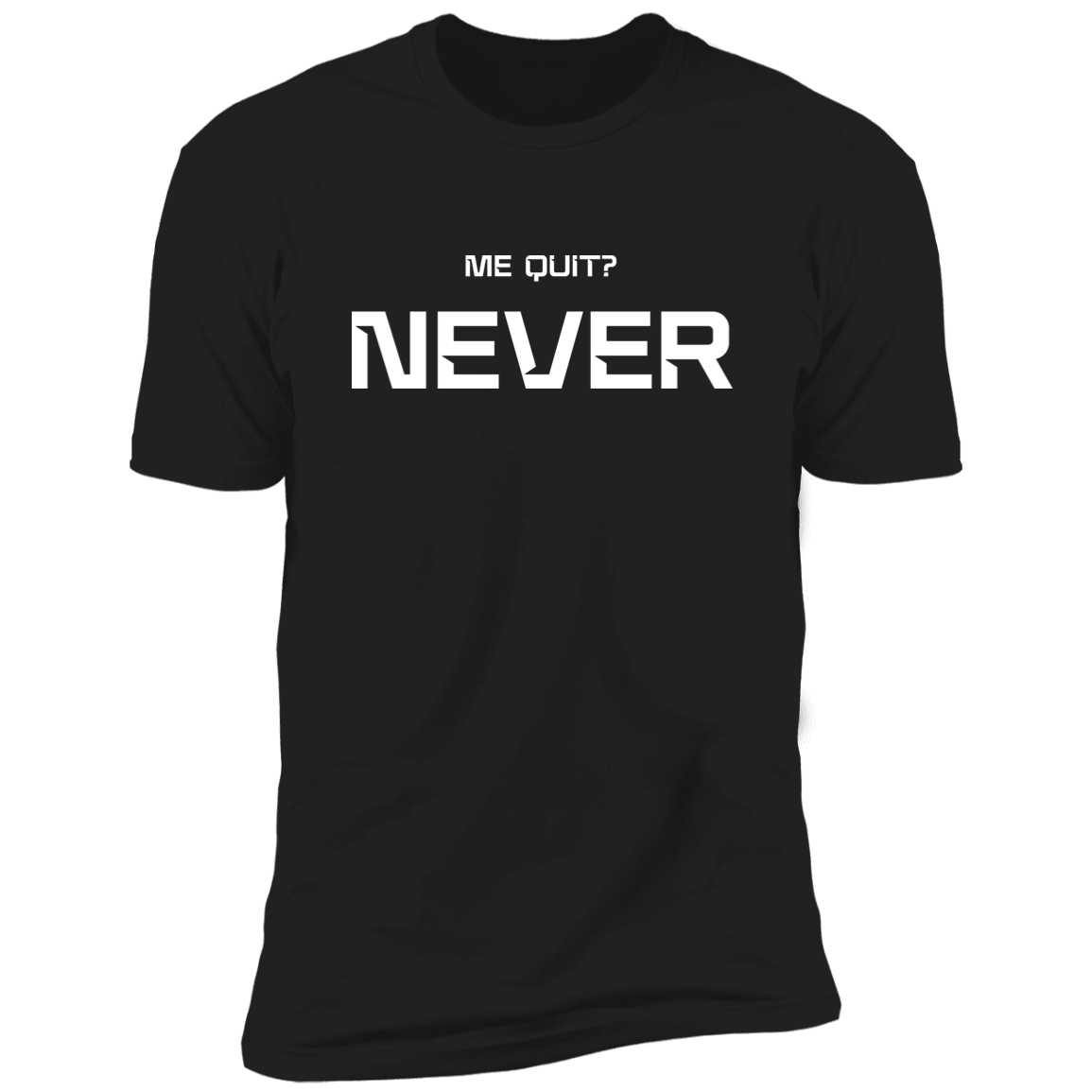 Me Quit?  Premium Short Sleeve T-Shirt