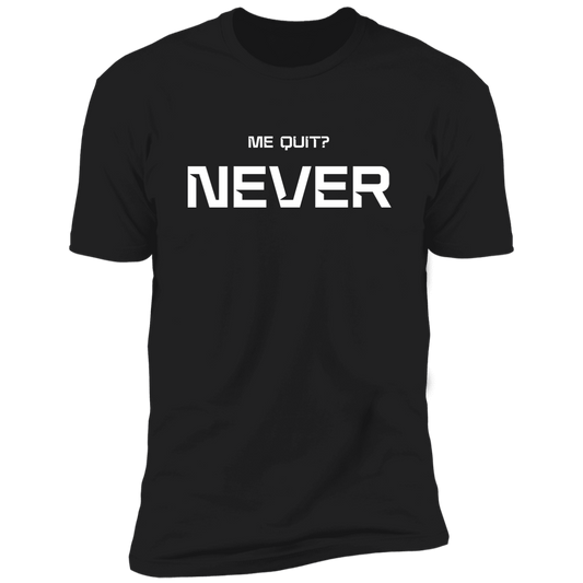 Me Quit?  Premium Short Sleeve T-Shirt