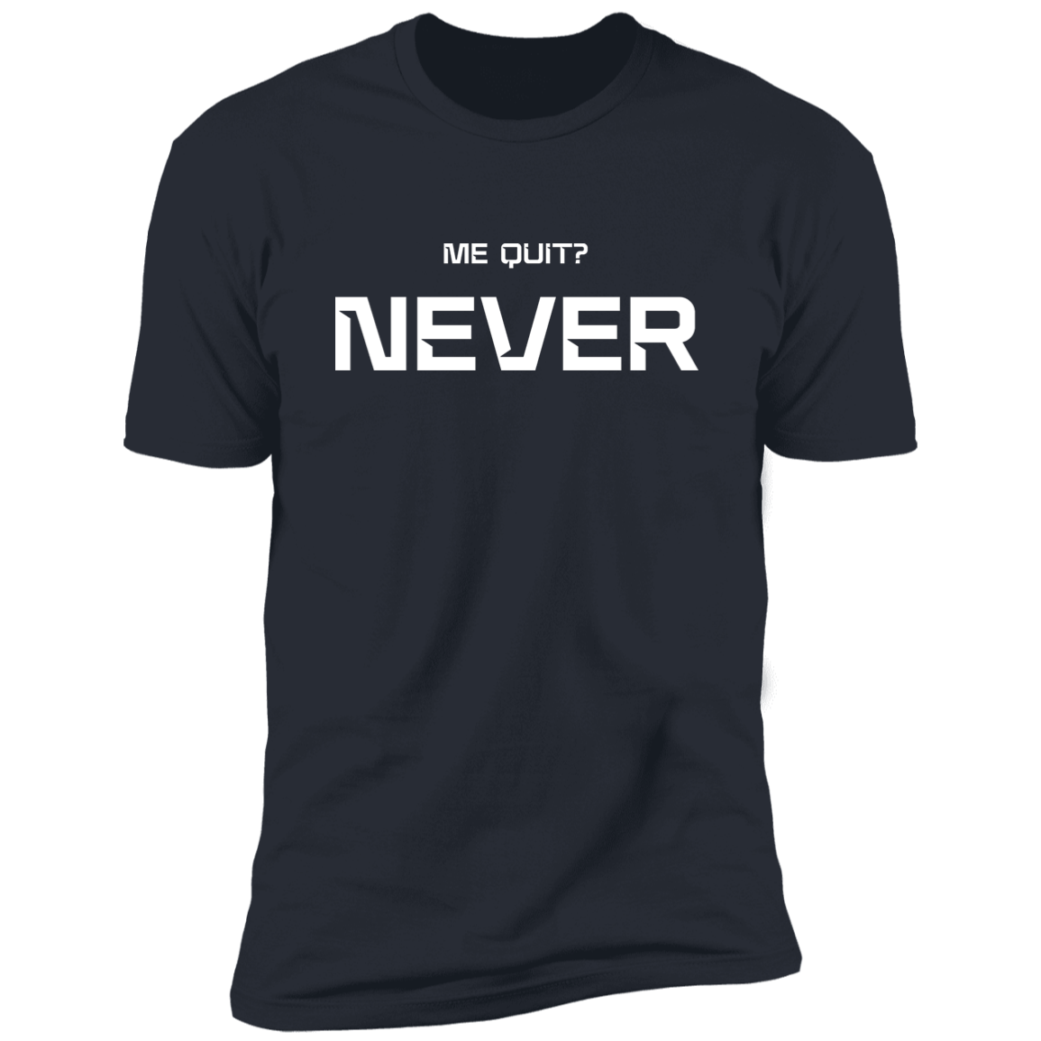 Me Quit?  Premium Short Sleeve T-Shirt